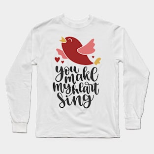 You Make My Heart Sing Long Sleeve T-Shirt